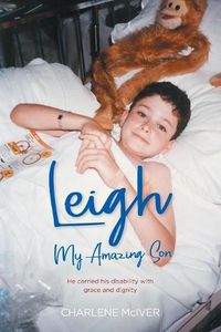 Cover image for Leigh, My Amazing Son: He carried his disability with grace and dignity