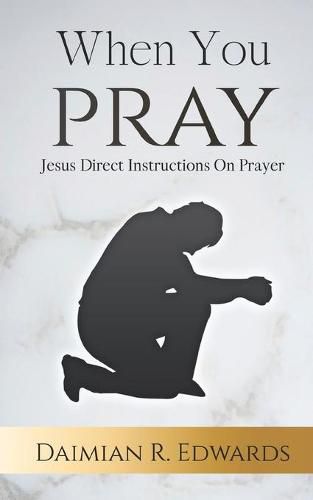 Cover image for When You Pray: Jesus Direct Instructions On Prayer