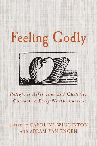 Feeling Godly: Religious Affections and Christian Contact in Early North America