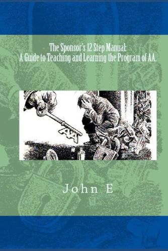 The Sponsor's 12 Step Manual: A Guide to Teaching and Learning the Program of AA