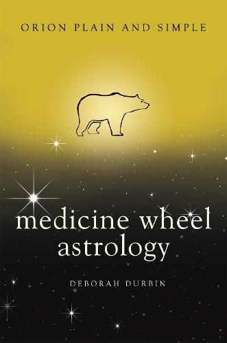 Cover image for Medicine Wheel Astrology, Orion Plain and Simple