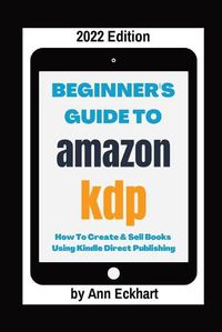 Cover image for Beginner's Guide To Amazon KDP 2022 Edition