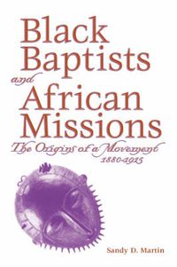 Cover image for Black Baptists And African Missions:  The Origins Of A Movement 1880-1915 (P173/Mrc)