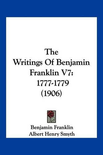 The Writings of Benjamin Franklin V7: 1777-1779 (1906)