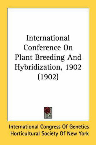 Cover image for International Conference on Plant Breeding and Hybridization, 1902 (1902)