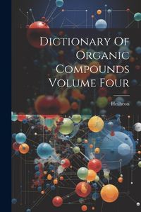 Cover image for Dictionary Of Organic Compounds Volume Four