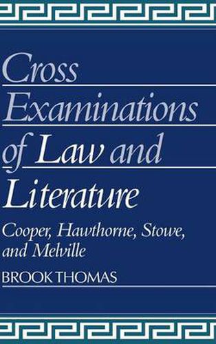 Cross-Examinations of Law and Literature: Cooper, Hawthorne, Stowe, and Melville