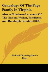 Cover image for Genealogy of the Page Family in Virginia: Also, a Condensed Account of the Nelson, Walker, Pendleton, and Randolph Families (1893)