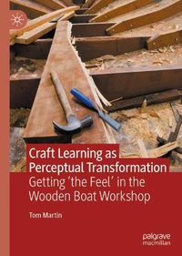 Cover image for Craft Learning as Perceptual Transformation: Getting 'the Feel' in the Wooden Boat Workshop