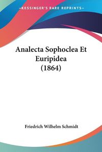 Cover image for Analecta Sophoclea Et Euripidea (1864)