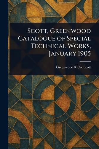 Cover image for Scott, Greenwood Catalogue of Special Technical Works, January 1905