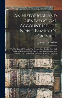 Cover image for An Historical And Genealogical Account Of The Noble Family Of Greville