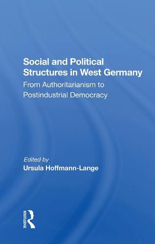 Social and Political Structures in West Germany: From Authoritarianism to Postindustrial Democracy