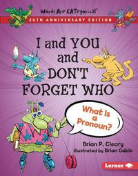 Cover image for I and You and Don't Forget Who, 20th Anniversary Edition: What Is a Pronoun?