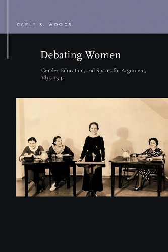 Cover image for Debating Women: Gender, Education, and Spaces for Argument, 1835-1945