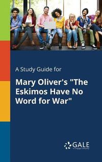 Cover image for A Study Guide for Mary Oliver's The Eskimos Have No Word for War