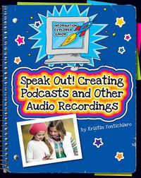 Cover image for Speak Out!: Creating Podcasts and Other Audio Recordings