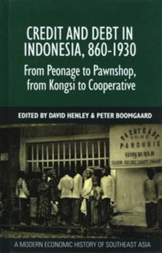 Cover image for Credit and Debt in Indonesia, 860-1930: From Peonage to Pawnshop, from Kongsi to Cooperative