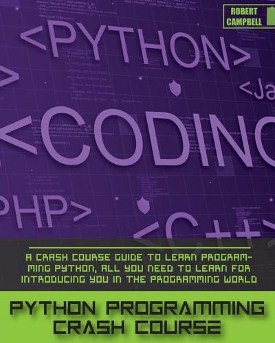 Cover image for Python Programming Crash Course: A Crash Course Guide to Learn Programming Python, all you Need to Learn for Introducing you in the Programming World.