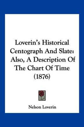 Cover image for Loverin's Historical Centograph and Slate: Also, a Description of the Chart of Time (1876)