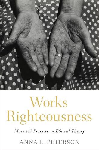 Works Righteousness: Material Practice in Ethical Theory