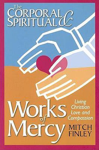 The Corporal and Spiritual Works of Mercy: Living Christian Love and Compassion