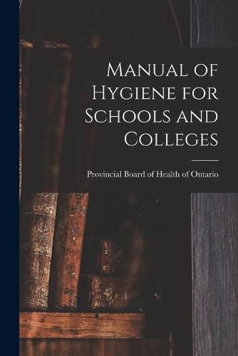 Cover image for Manual of Hygiene for Schools and Colleges [microform]