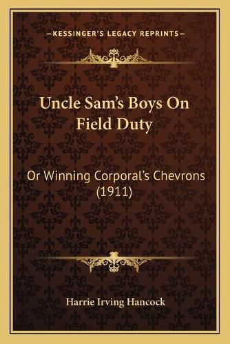 Uncle Sam's Boys on Field Duty: Or Winning Corporal's Chevrons (1911)