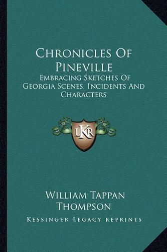 Chronicles of Pineville: Embracing Sketches of Georgia Scenes, Incidents and Characters