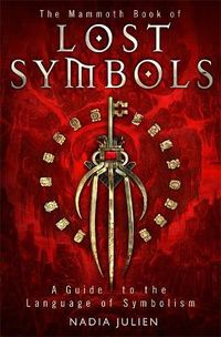 Cover image for The Mammoth Book of Lost Symbols: A Dictionary of the Hidden Language of Symbolism