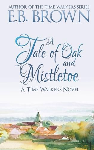 Cover image for A Tale of Oak and Mistletoe: Time Walkers Book 4