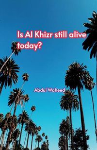 Cover image for Is (Al Khizr still alive today?,