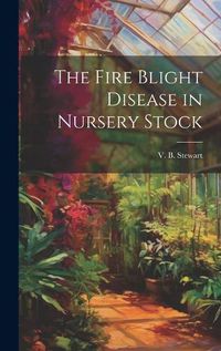 Cover image for The Fire Blight Disease in Nursery Stock