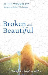 Cover image for Broken and Beautiful: 31 Days from Healing to Joy