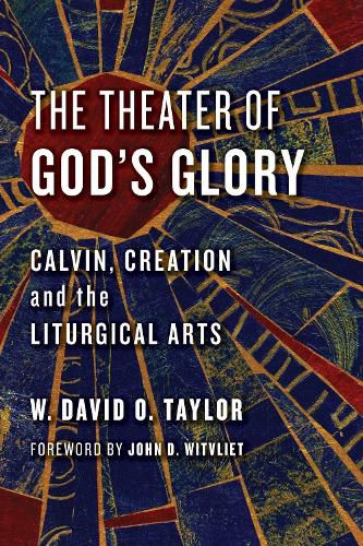 Cover image for Theater of God's Glory: Calvin, Creation, and the Liturgical Arts