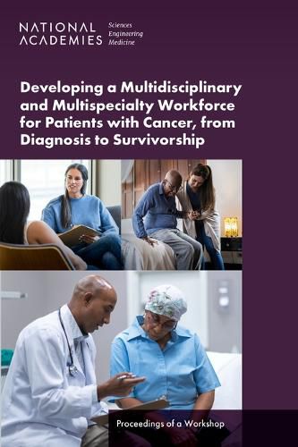 Developing a Multidisciplinary and Multispecialty Workforce for Patients with Cancer, from Diagnosis to Survivorship