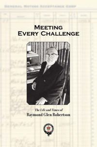 Cover image for Meeting Every Challenge: The Life and Times of Raymond Glen Robertson