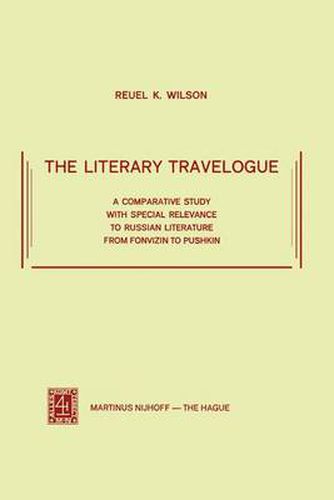 Cover image for The Literary Travelogue: A Comparative Study with Special Relevance to Russian Literature from Fonvizin to Pushkin