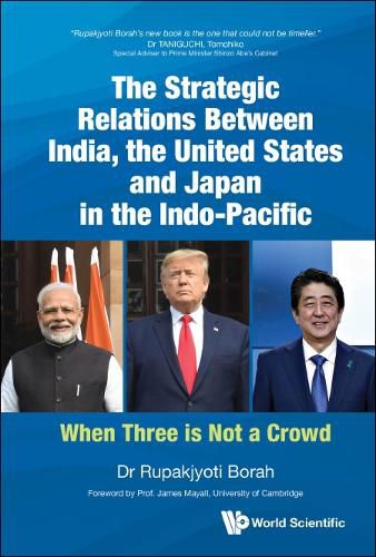 Strategic Relations Between India, The United States And Japan In The Indo-pacific, The: When Three Is Not A Crowd