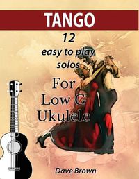 Cover image for Tango: 12 easy to play solos for Low G Ukulele