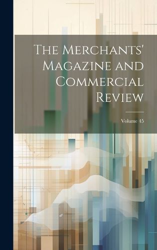 Cover image for The Merchants' Magazine and Commercial Review; Volume 45