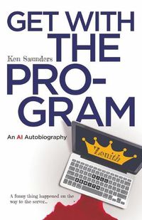 Cover image for Get With the Program: An AI Autobiography