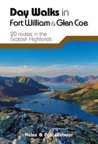 Cover image for Day Walks in Fort William & Glen Coe: 20 routes in the Scottish Highlands