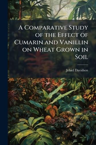 Cover image for A Comparative Study of the Effect of Cumarin and Vanillin on Wheat Grown in Soil