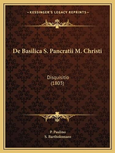 Cover image for de Basilica S. Pancratii M. Christi: Disquisitio (1803)