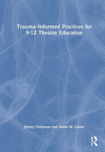 Cover image for Trauma-Informed Practices for 9-12 Theatre Education