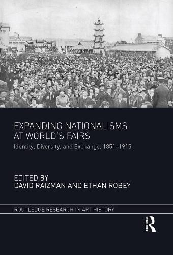 Cover image for Expanding Nationalisms at World's Fairs: Identity, Diversity, and Exchange, 1851-1915