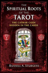 Cover image for The Spiritual Roots of the Tarot: The Cathar Code Hidden in the Cards