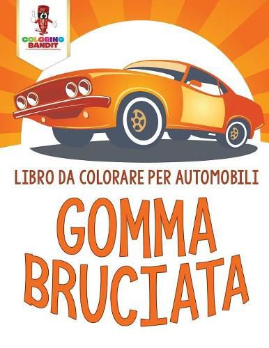 Gomma Bruciata: Libro Da Colorare Per Automobili