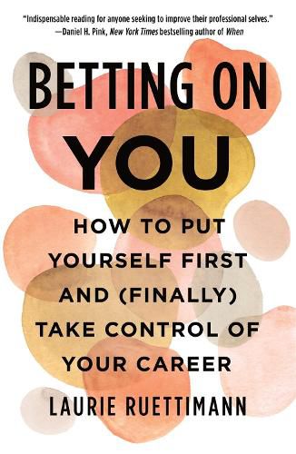 Cover image for Betting on You: How to Put Yourself First and (Finally) Take Control of Your Career
